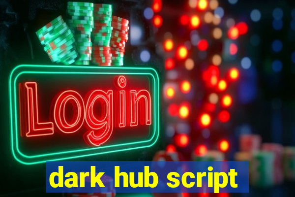 dark hub script